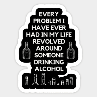 Super wise quote about problems and alcohol Sticker